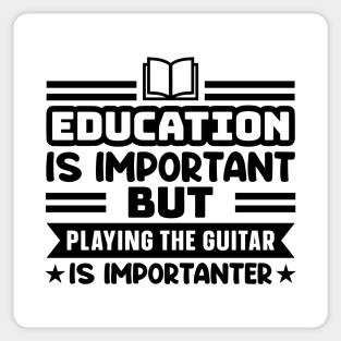 Education is important, but playing the guitar is importanter Sticker